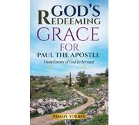 God's Redeeming Grace For Paul The Apostle: From Enemy Of God To Servant