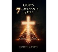 God's Seven Covenants by Fire: One Divine Fire, Seven Movements of Grace
