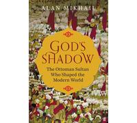 God's Shadow: The Ottoman Sultan Who Shaped the Modern World-Mikhail, Alan-Coper