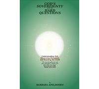 GOD'S SOVEREIGNTY AND, THE HARD QUESTIONS: Understanding Evil, Discerning, Deception, and Knowing the Truth
