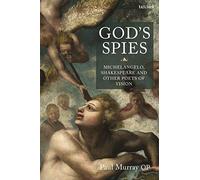 God's Spies: Michelangelo, Shakespeare and Other Poets of Vision