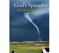 God's Splendor: Seen Through the Eyes of a Storm Chaser