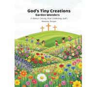 God's Tiny Creations: Garden Wonders: A Biblical Coloring Book Celebrating God’s Amazing Designs