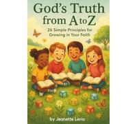 God's Truth from A to Z: 26 Simple Principles for Growing in Your Faith