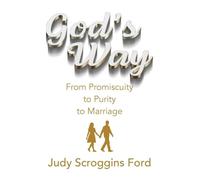 God's Way: From Promiscuity to Purity to Marriage