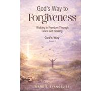 God's Way to Forgiveness: Walking in Freedom Through Grace and Healing