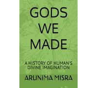 GODS WE MADE: A HISTORY OF HUMAN'S DIVINE IMAGINATION
