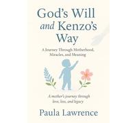 God's Will and Kenzo's Way: A Jorney Through Motherhood, Miracles, and Meaning