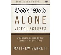 God's Word Alone Video Lectures: A Complete Course on the Authority of Scripture