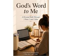 God's Word to Me: A Personal Walk Through 2 Peter and 2 and 3 John