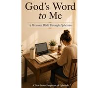 God's Word to Me: A Personal Walk Through Ephesians