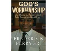 God's Workmanship: The Making of a Pastor Through Pain, Purpose, and Providence