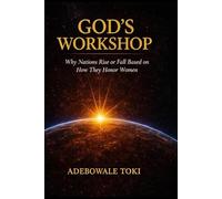 God's Workshop: Why Nations Rise or Fall Based on How They Honor Women