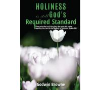 Godwin Browne Holiness is still God's Required Standard (Tascabile)