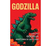 Godzilla. Anatomia di un’icona