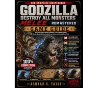 GODZILLA DESTROY ALL MONSTERS REMASTERED COMPLETE INDEPENDENT GAME GUIDE: From First Fight to Monster Champion: Learn Combat Controls, Master Special ... Arena Tactics, and Defeat Every Rival.