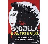 Godzilla e altri kaiju. Guida ai mostri giganti del cinema