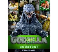 Godzilla: The Official Cookbook by Baker, Kayce