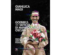 Goebbels. 11 tattiche di manipolazione oscura