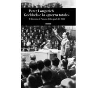 Goebbels e la «guerra totale». Il discorso al Palazzo dello sport del 1943 [Hard