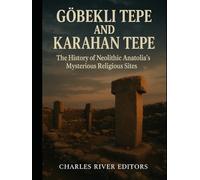 Göbekli Tepe and Karahan Tepe: The History of Neolithic Anatolia’s Mysterious Religious Sites