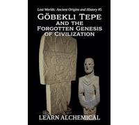 Göbekli Tepe and the Forgotten Genesis of Civilization: 5
