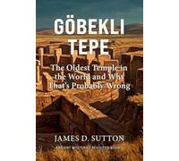 Göbekli Tepe: The Oldest Temple in the World and Why That's Probably Wrong