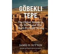 Göbekli Tepe: The Oldest Temple in the World and Why That's Probably Wrong