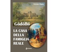 Gödöllő. La casa della famiglia reale