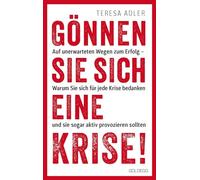 Gönnen Sie sich eine Krise!: Auf unerwarteten Wegen zum Erfolg - warum Sie sich für jede Krise bedanken und sie sogar aktiv provozieren sollten. Das Coaching für persönliches Wachstum