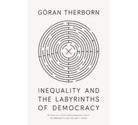 Göran Therborn Inequality and the Labyrinths of Democracy (Tascabile)