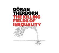 Göran Therborn The Killing Fields of Inequality (Copertina rigida)