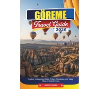 GÖREME TRAVEL GUIDE 2026: Explore Underground Cities, Pottery Workshops, and Valley Hikes in Central Turkey
