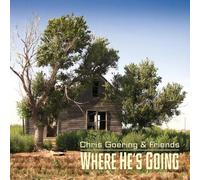 Goering, Chris & Friends - Where He's Going