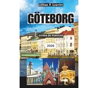 GÖTEBORG GUIDA DI VIAGGIO 2026: Esplora la gemma costiera della Svezia nel cuore della Scandinavia con canali pittoreschi, cucina nordica, avventure ... nascosti della costa occidentale dell'Europa