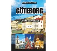 GÖTEBORG GUIDE DE VOYAGE 2026: Explorez le joyau côtier de la Suède au cœur de la Scandinavie avec ses canaux pittoresques, sa cuisine nordique, ses ... ses coins cachés de la côte ouest de l'Europe