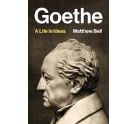 Goethe: A Life in Ideas
