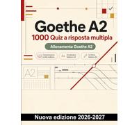 Goethe A2 : 1000 Quiz a risposta multipla: Comprensione di annunci, messaggi ed e-mail; orari, moduli e vocabolario su casa, acquisti e trasporti per una preparazione mirata