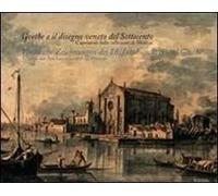 Goethe collezionista e il disegno veneto del Settecento. Capolavori delle raccolte di Weimar. Catalogo della mostra. Ediz. italiana e tedesca