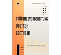 Goethe Deutsch B1 Prüfungsvorbereitung: 10 Themen mit Übungen für Lesen, Schreiben & Sprechen: Das ultimative Übungsbuch für die ... ideal zum Selbstlernen oder Kursbegleitung