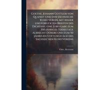 Goethe, Johann Gottlob von Quandt und der Sächsische Kunstverein, mit bisher ungedruckten Briefen des Dichters; eine Jubelgabe zum 350 jähriges ... Stiftungstage des Sächsischen Kunstvereins