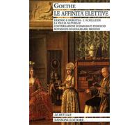 Goethe, Johann Wolfa - Le Affinità elettive. Erminio e Dorotea, L'Achilleide, Co