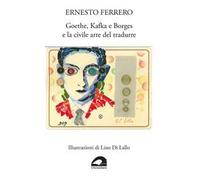 Goethe, Kafka e Borges e la civile arte del tradurre