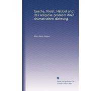 Goethe, Kleist, Hebbel und das religiöse Problem ihrer dramatischen Dichtung.