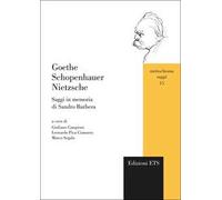Goethe Schopenhauer Nietzsche. Saggi in memoria di Sandro Barbera