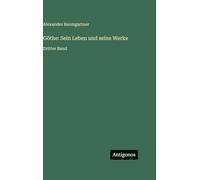 Göthe: Sein Leben und seine Werke: Dritter Band