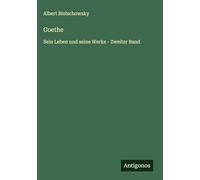 Goethe: Sein Leben und seine Werke - Zweiter Band