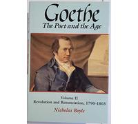 Goethe: The Poet and the Age: Volume II: Revolution and Renunciation, 1790-1803: 2