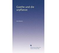 Goethe Und Die Urpflanze: Mit 4 Tafeln Abbildungen (German Edition)