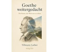 Goethe weitergedacht: Die Kunst, die Welt neu zu sehen